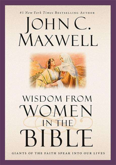 Cover for John C. Maxwell · Wisdom from Women in the Bible: Giants of the Faith Speak into Our Lives (Hardcover Book) (2015)