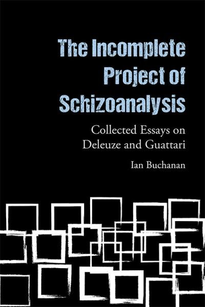 Cover for Ian Buchanan · The Incomplete Project of Schizoanalysis: Collected Essays on Deleuze and Guattari (Hardcover Book) (2021)