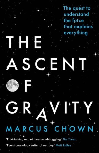 Cover for Marcus Chown · The Ascent of Gravity: The Quest to Understand the Force that Explains Everything (Paperback Book) (2018)