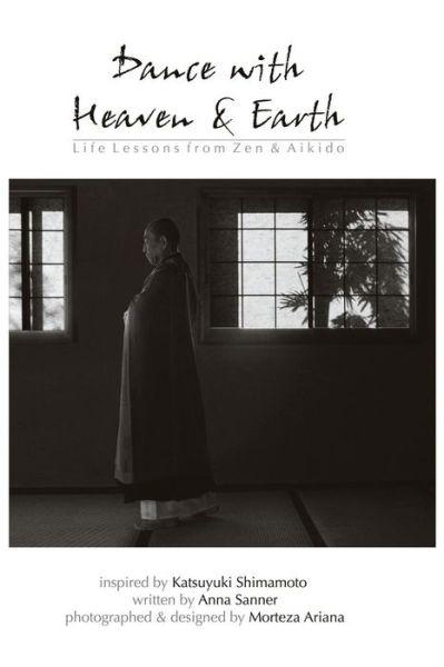 Cover for Anna Sanner · Dance with Heaven &amp; Earth: Life Lessons from Zen &amp; Aikido (Taschenbuch) (2012)