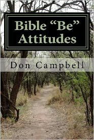Bible Be Attitudes - Don Campbell - Boeken - Createspace - 9781477543887 - 27 mei 2012