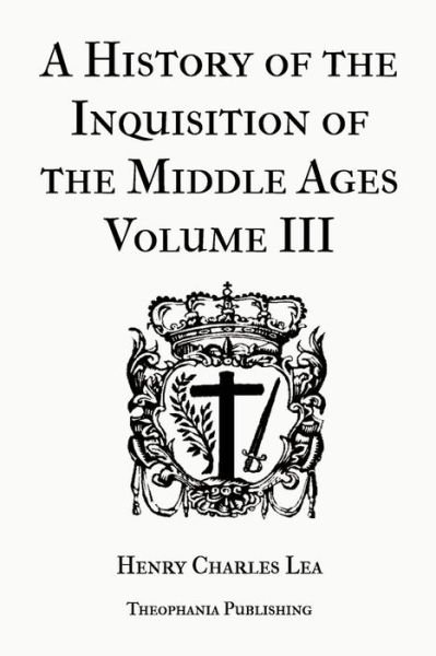 Cover for Henry Charles Lea · A History of the Inquisition of the Middle Ages Volume 3 (Pocketbok) (2012)