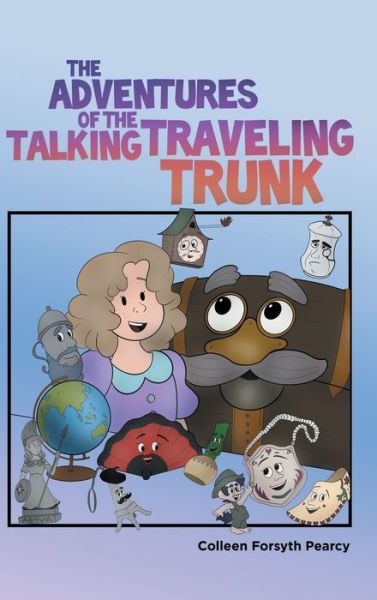 Cover for Colleen Forsyth Pearcy · The Adventures of the Talking Traveling Trunk (Hardcover Book) (2019)