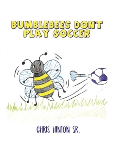 Cover for Sr Chris Hinton · Bumblebees Don't Play Soccer (Paperback Book) (2021)