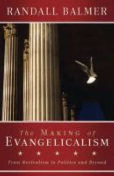 Cover for Randall Balmer · The Making of Evangelicalism: From Revivalism to Politics and Beyond (Paperback Book) (2017)