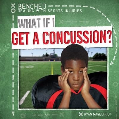 Cover for Ryan Nagelhout · What If I Get a Concussion? (Innbunden bok) (2016)