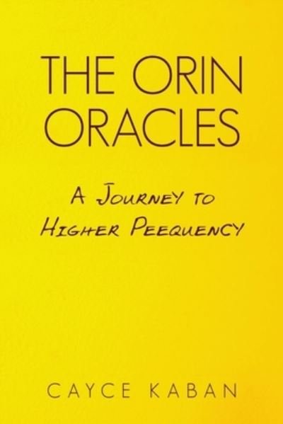 Cover for Cayce Kaban · The Orin Oracles : A Journey to Higher Peequency (Taschenbuch) (2018)