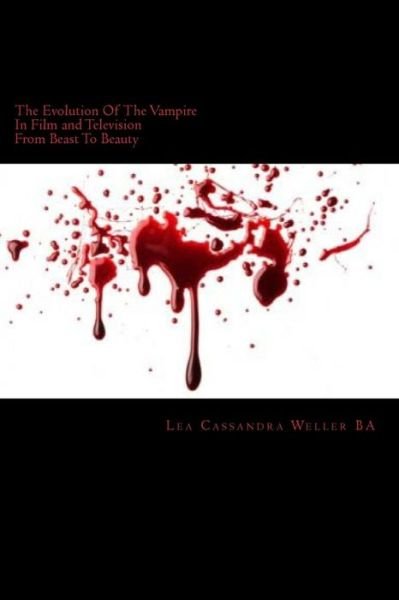 Cover for Lea Cassandra Weller Ba · The Evolution of the Vampire in Film and Television: from Beast to Beauty (Paperback Bog) (2013)