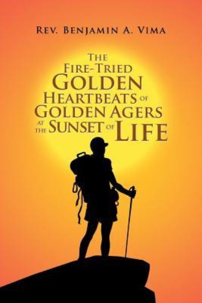 Cover for REV Benjamin A Vima · The Fire-Tried Golden Heartbeats of Golden Agers at the Sunset of Life (Paperback Book) (2019)