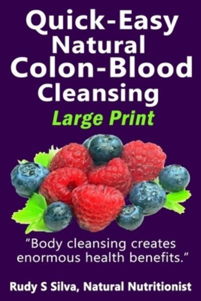 Quick-Easy Natural Colon-Blood Cleansing - Rudy Silva Silva - Boeken - Createspace Independent Publishing Platf - 9781492939887 - 10 oktober 2013