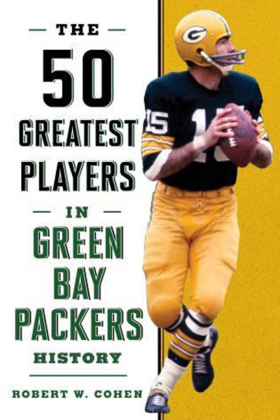 Cover for Robert W. Cohen · The 50 Greatest Players in Green Bay Packers History (Hardcover Book) (2018)