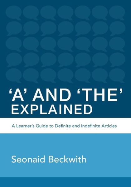 Cover for Seonaid Beckwith · 'a' and 'the' Explained: a Learner's Guide to Definite and Indefinite Articles (Paperback Book) (2013)