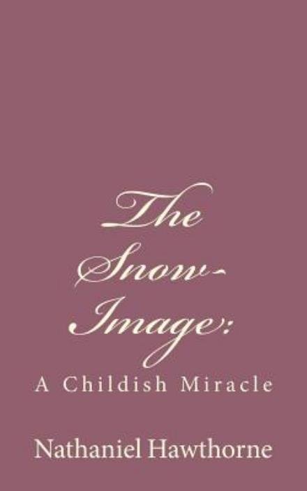 Cover for Nathaniel Hawthorne · The Snow-image: : a Childish Miracle (Paperback Bog) (2013)