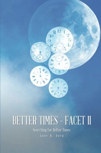 Better Times - Facet II - Gary B. Boyd - Bøger - AuthorHouse - 9781496915887 - 5. juni 2014