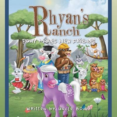Cover for Uncle Bodhi · Rhyan's Ranch: Pony Makes New Friends (Paperback Book) (2015)