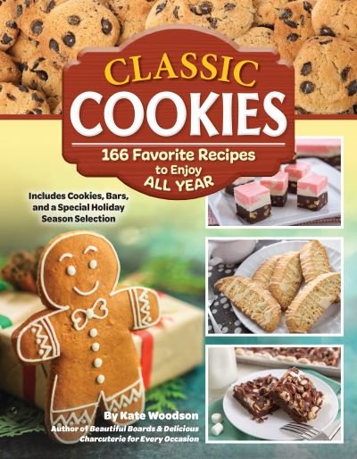 Classic Cookies: 166 Favorite Recipes to Enjoy All Year - Kate Woodson - Books - Fox Chapel Publishing - 9781497103887 - November 28, 2023