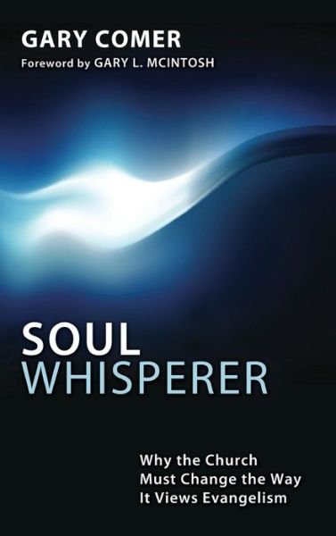 Cover for Gary Comer · Soul Whisperer: Why the Church Must Change the Way It Views Evangelism (Hardcover Book) (2013)