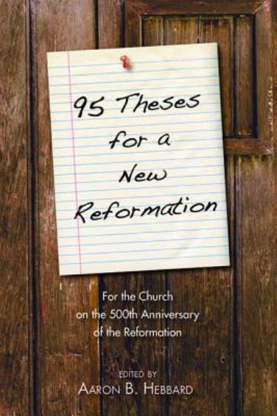 95 Theses for a New Reformation - Aaron B. Hebbard - Books - Resource Publications - 9781498289887 - October 9, 2017