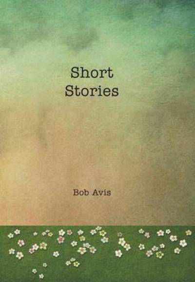 Cover for Bob Avis · Short Stories (Innbunden bok) (2014)