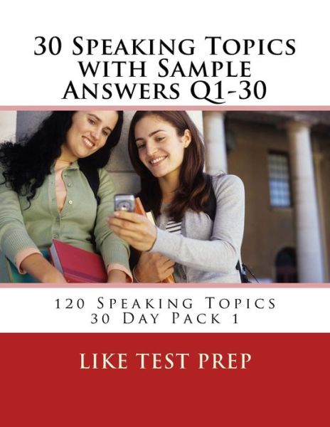 Cover for Like Test Prep · 30 Speaking Topics with Sample Answers Q1-30: 120 Speaking Topics 30 Day Pack 1 (Pocketbok) (2014)