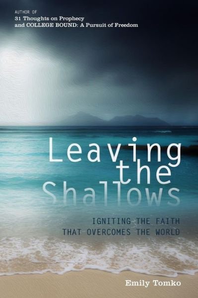 Cover for Emily Tomko · Leaving the Shallows: Igniting the Faith That Overcomes the World (Paperback Book) (2014)