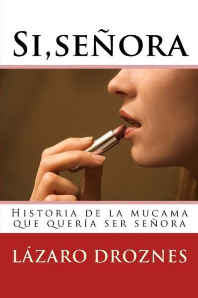 Cover for Lazaro Droznes · Si, senora. (Paperback Book) (2010)