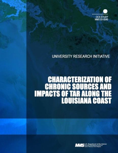 Characterization of Chronic Sources and Impacts of Tar Along the Louisiana Coast - U S Department of the Interior - Books - Createspace - 9781503215887 - January 3, 2015