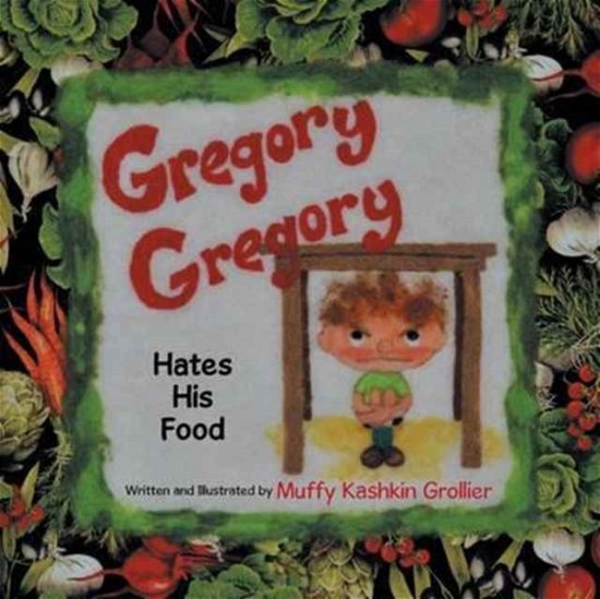 Cover for Muffy Kashkin Grollier · Gregory, Gregory Hates His Food (Pocketbok) (2016)