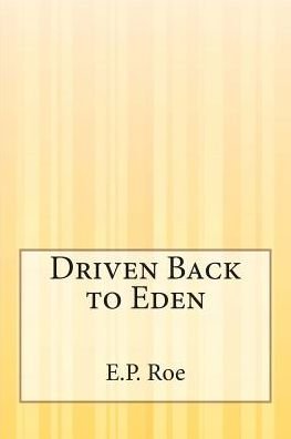 Cover for E P Roe · Driven Back to Eden (Paperback Bog) (2015)