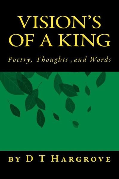 Cover for D T Hargrove · Vision's of a King: Poerty, Thoughts, &amp; Words (Pocketbok) (2015)