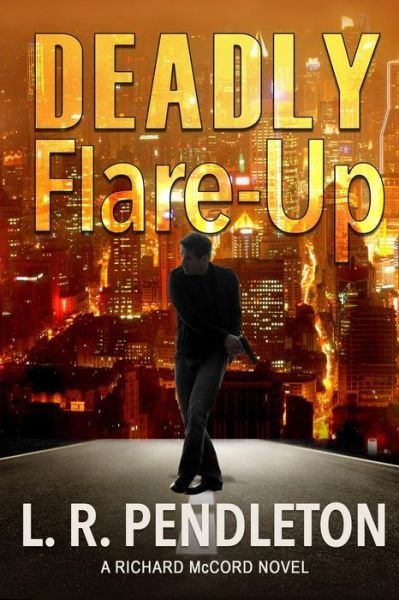 Cover for L R Pendleton · Deadly Flare-up: a Richard Mccord Novel (Paperback Book) (2015)