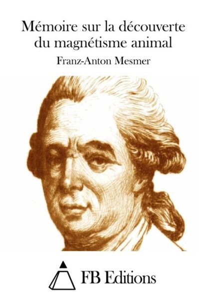 Cover for Franz Anton Mesmer · Memoire Sur La Decouverte Du Magnetisme Animal (Taschenbuch) (2015)