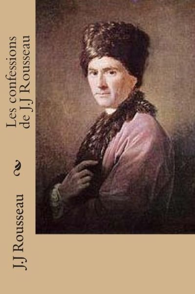 Cover for M J J Rousseau · Les Confessions De J.j Rousseau (Taschenbuch) (2015)