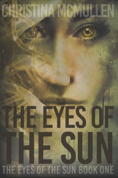 The Eyes of the Sun - Christina Mcmullen - Livres - Createspace - 9781515083887 - 24 juillet 2015