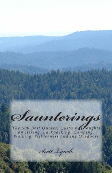 Cover for Scott Lynch · Saunterings: the 500 Best Quotes, Quips &amp; Thoughts on Hiking, Backpacking, Camping, Walking, Wilderness and the Outdoors (Taschenbuch) (2015)