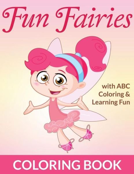 Cover for Bowe Packer · Fun Fairies Coloring Book: with Abc Coloring &amp; Learning Fun (Paperback Book) (2015)