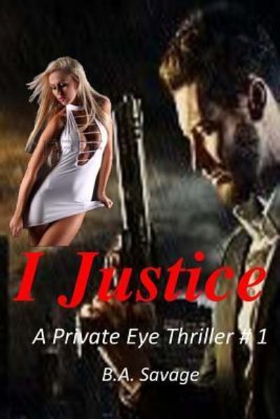 Cover for B a Savage · I Justice (Paperback Book) (2015)