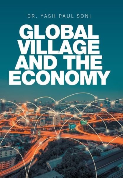 Cover for Dr Yash Paul Soni · Global Village and the Economy (Innbunden bok) (2019)