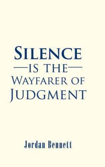 Cover for Jordan Bennett · Silence is the Wayfarer of Judgment (Gebundenes Buch) (2016)