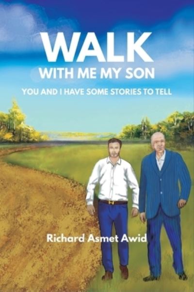 Richard Asmet Awid · Walk With Me, My Son : You and I Have Some Stories to Tell (Hardcover Book) (2021)