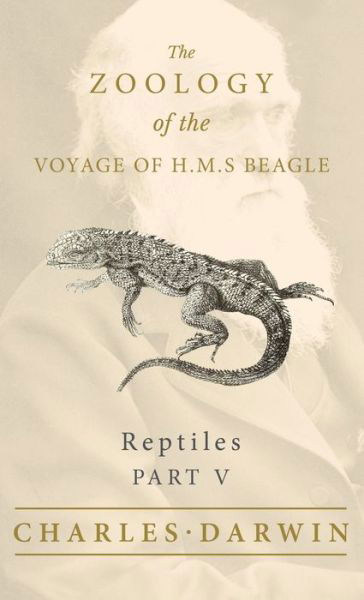 Cover for Charles Darwin · Reptiles - Part V - The Zoology of the Voyage of H.M.S Beagle (Hardcover Book) (2022)