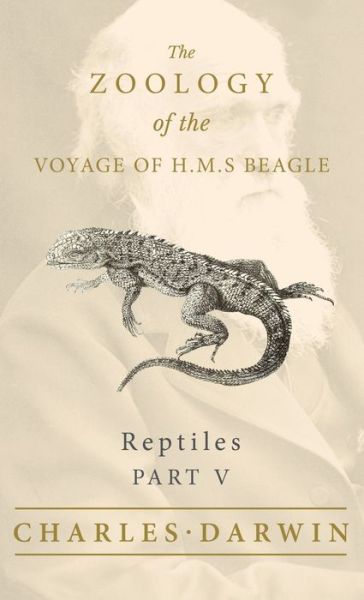 Cover for Charles Darwin · Reptiles - Part V - The Zoology of the Voyage of H.M.S Beagle (Gebundenes Buch) (2022)