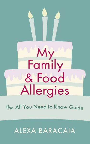 Cover for Alexa Baracaia · My Family and Food Allergies - The All You Need to Know Guide: By 2022 Free From Hero Award Winner Alexa Baracaia (Paperback Book) (2021)