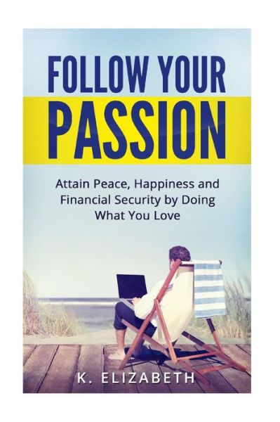 Cover for K Elizabeth · Follow Your Passion (Paperback Book) (2016)