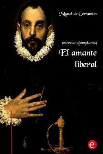 El amante liberal - Miguel De Cervantes - Bücher - Createspace Independent Publishing Platf - 9781530242887 - 25. Februar 2016
