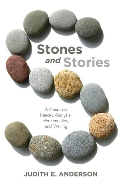 Cover for Judith E. Anderson · Stones and Stories A Primer on Literary Analysis, Hermeneutics, and Writing (Paperback Book) (2019)