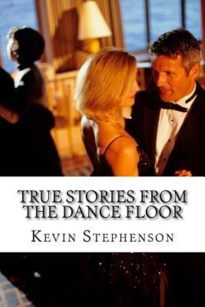 Kevin G Stephenson · True Stories from the Dance Floor (Paperback Book) (2016)