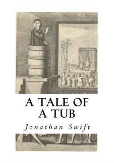 A Tale of a Tub - Jonathan Swift - Books - Createspace Independent Publishing Platf - 9781534723887 - June 18, 2016