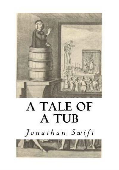 A Tale of a Tub - Jonathan Swift - Books - Createspace Independent Publishing Platf - 9781534723887 - June 18, 2016