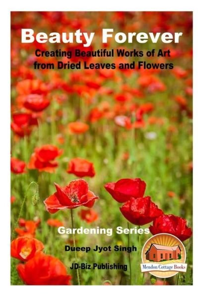 Beauty Forever - Creating Beautiful Works of Art from Dried Leaves and Flowers - John Davidson - Bøker - Createspace Independent Publishing Platf - 9781535333887 - 17. juli 2016
